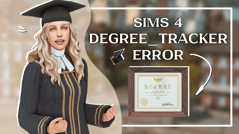 Sims 4 University Errors: Causes, Risks, and Fixes for degree_tracker ...